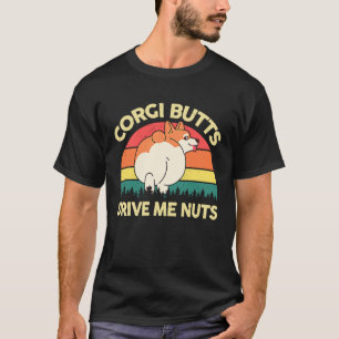 Welsh Corgi Butts Drive Me Nuts  Corgi  for Corgi T-Shirt