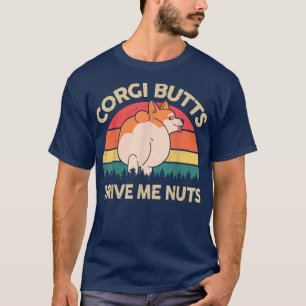 Welsh Corgi Butts Drive Me Nuts Funny Corgi Mom Da T-Shirt
