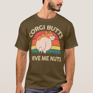 Welsh Corgi Butts Drive Me Nuts Funny Corgi Mum Da T-Shirt