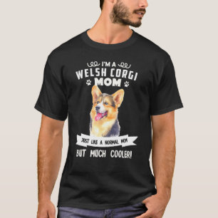Welsh Corgi Dog Cute Just Normal Mum But Much Cool T-Shirt