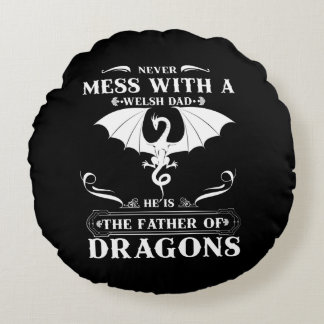 Welsh Dad He Is The Father Of Dragons Gifts Round Cushion