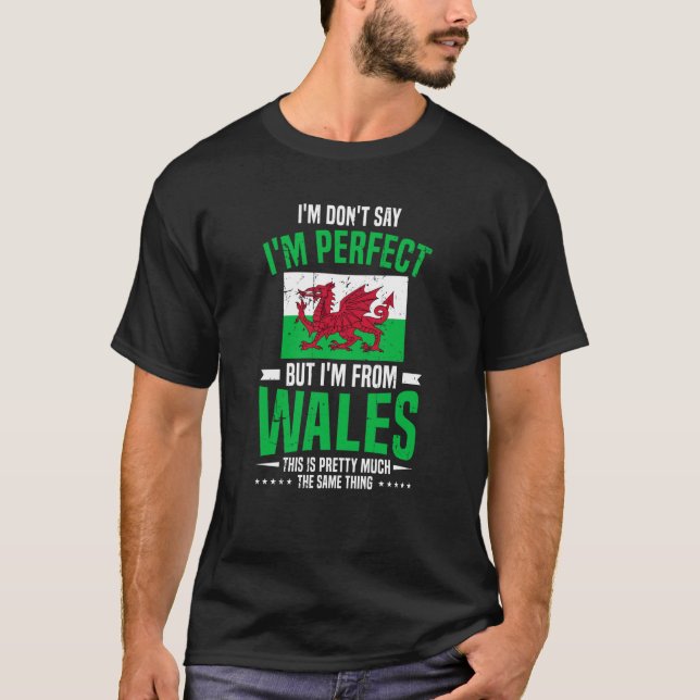 Welsh I'M Don'T Say I'M Perfect But I'M From Wales T-Shirt (Front)