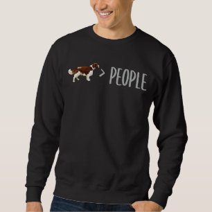 Welsh Springer Spaniel Dogs Are Greater Than Peopl Sweatshirt