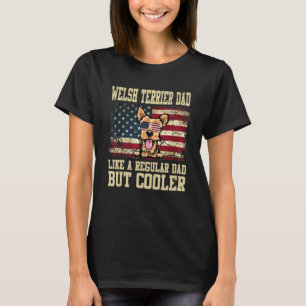 Welsh Terrier Dad Like A Regular Dad But Cooler Do T-Shirt