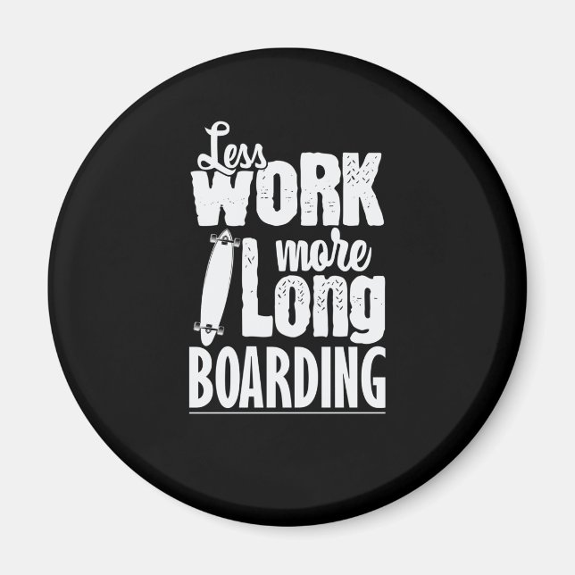 Weniger arbeiten mehr Longboard Skateboard fahren Magnet (Front)