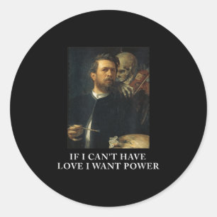 Wenn Ich Keine Liebe Haben Kann, Will Ich Macht Mi Classic Round Sticker