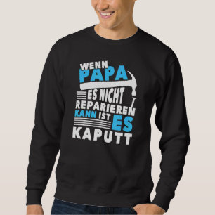 Wenn Papa Es Nicht Reparieren Kann Dann Wir Sind A Sweatshirt