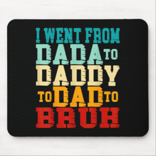 Went from dada to daddy to dad to bruh funny mouse pad