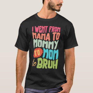 Went From Mama To Mommy To Mom To Bruh Butterfly M T-Shirt