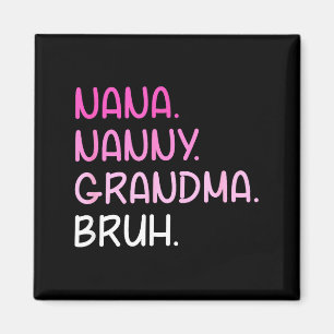 Went from nana nanny grandma to bruh quotes magnet