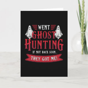 Went Ghost Hunting If Not Back Hunt Ghost Hunter Card