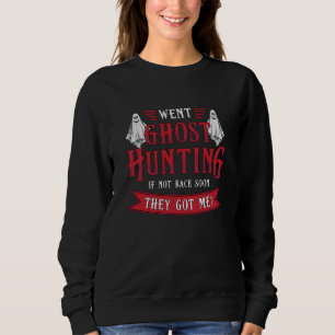 Went Ghost Hunting If Not Back Hunt Ghost Hunter Sweatshirt