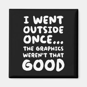 Went Outside Once The Graphics Weren't That Good V Magnet