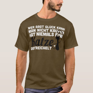 Wer sagt Gluck kann man nicht kaufen hat niemals e T-Shirt