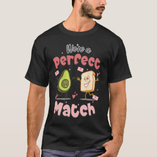 We're a Perfect Match The Avocado And The Toast Va T-Shirt