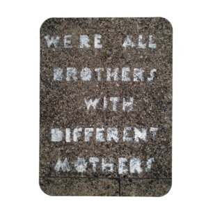 We're all brothers with different mothers magnet