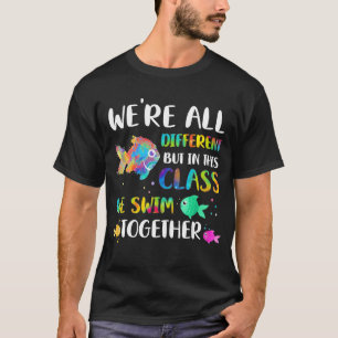 We're All Different But In This Class We Swim Toge T-Shirt