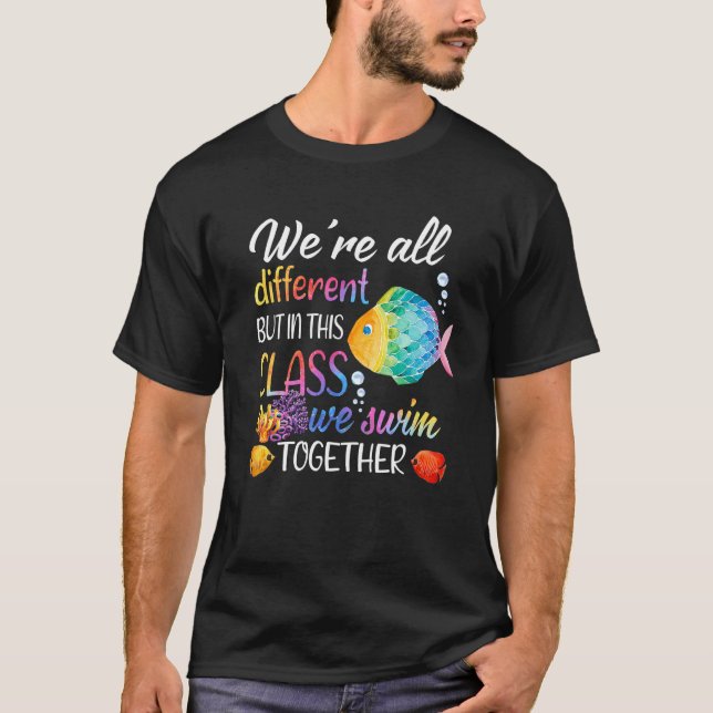 We're All Different But In This Class We Swim Toge T-Shirt (Front)