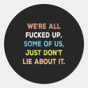 Were All Fored Up Some Of Us Just Dont Lie About I Classic Round Sticker