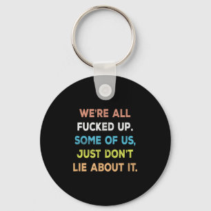 Were All Fored Up Some Of Us Just Dont Lie About I Key Ring
