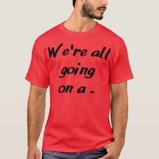 were all going on a 2 T-Shirt
