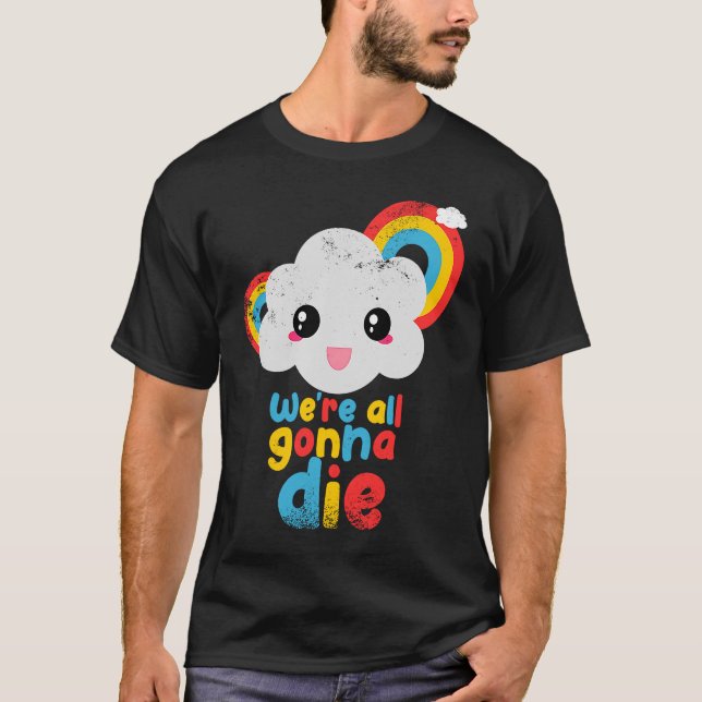 We're all gonna die colour rainbow clouds retro ga T-Shirt (Front)