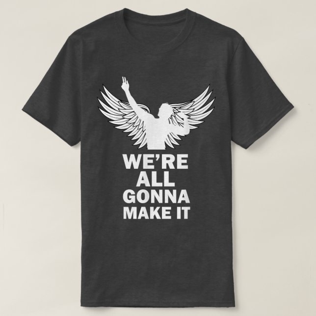 We're all gonna make it Gym Motivation Lifting Bod T-Shirt (Design Front)