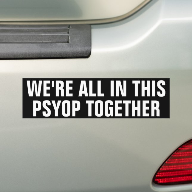 WE'RE ALL IN THIS PSYOP TOGETHER BUMPER STICKER (On Car)