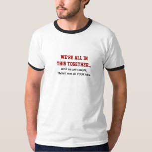 We're All In This Together humourous t-shirt