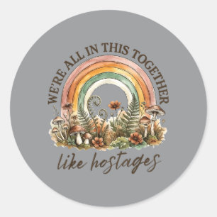 Were All In This Together Like S Sarcastic Humour Classic Round Sticker