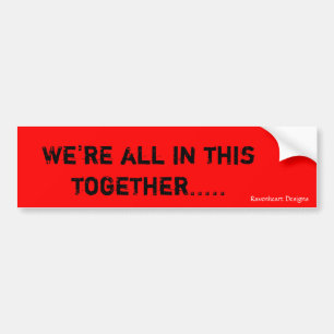 We're all in this together....., Ravenheart Des... Bumper Sticker