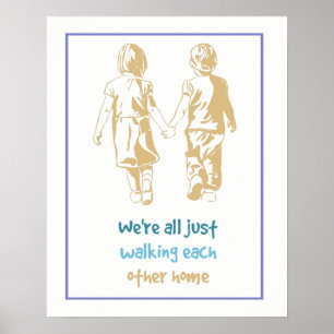We're All Just Walking each Other Home Poster