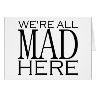 We're All Mad Here