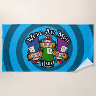 We're All Mad Here Beach Towel