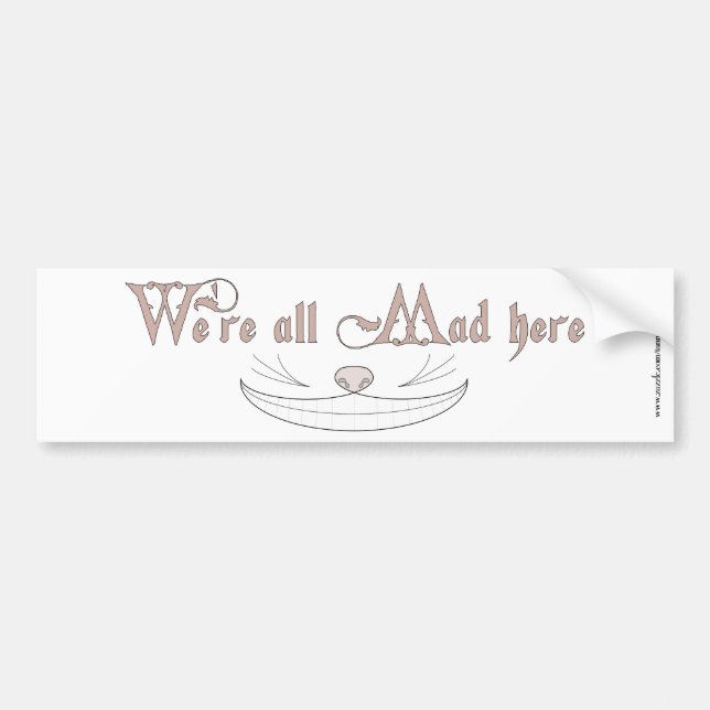We're All Mad Here Bumper Sticker (Front)