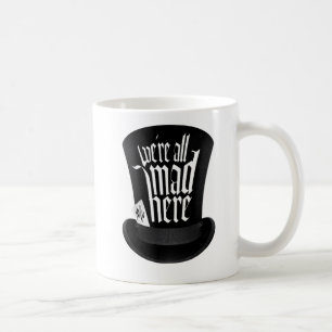 We're All Mad Here Coffee Mug