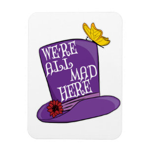 We're All Mad Here - Mad Hatter Hat Magnet