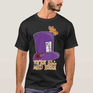 We're All Mad Here - Mad Hatter Hat T-Shirt