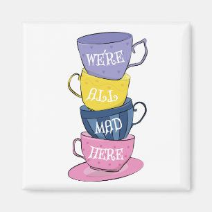 We're All Mad Here - Mad Tea Party Cups Magnet