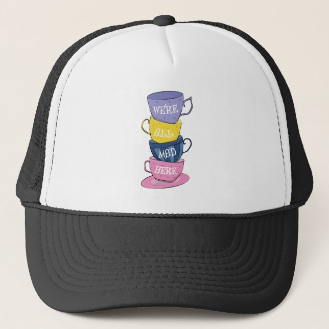 We're All Mad Here - Mad Tea Party Cups Trucker Hat (Front)