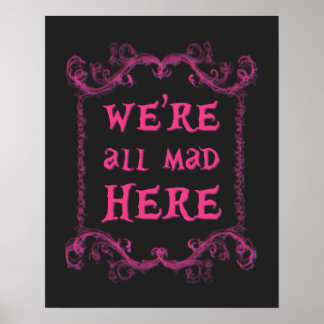 We're All Mad Here Poster 16" x 20"