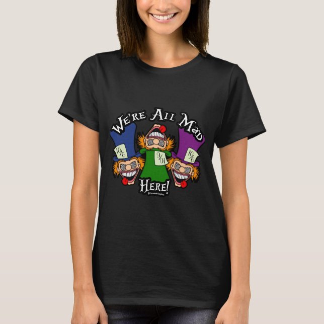 We're All Mad Here! Shirt (Front)
