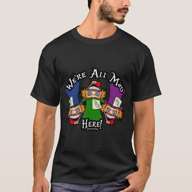 We're All Mad Here! T-Shirt (Front)