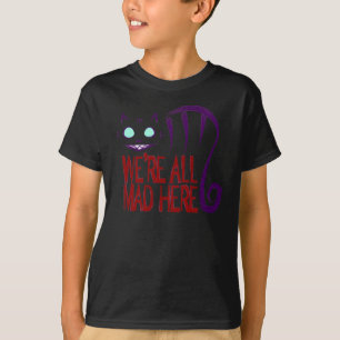 We're All Mad Here T-Shirt