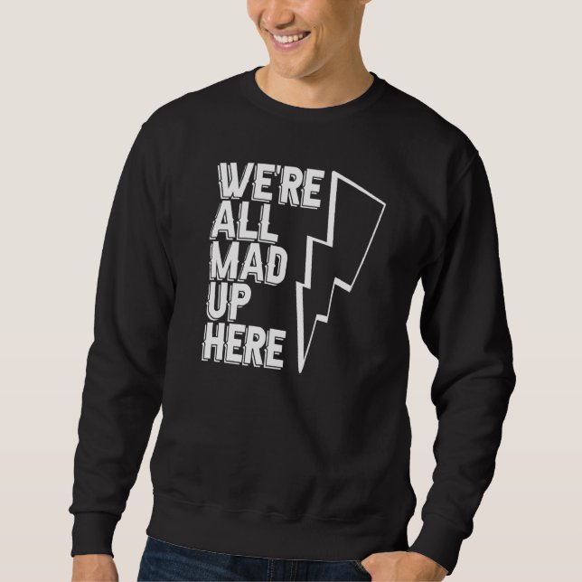 We're All Mad Up Here  Engineer Construction Elect Sweatshirt (Front)