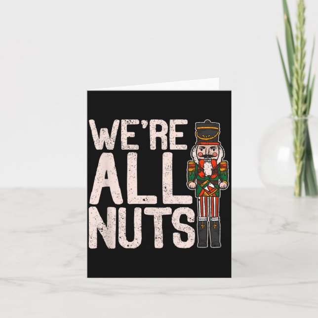 We're All Nuts Funny Christmas Soldier Nutcracker  Card (Front)