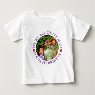 We're All Quite Mad, You'll Fit Right In! Baby T-Shirt