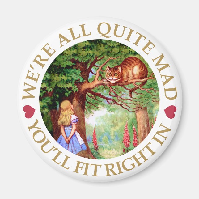 We're All Quite Mad, You'll Fit Right In! Magnet (Front)
