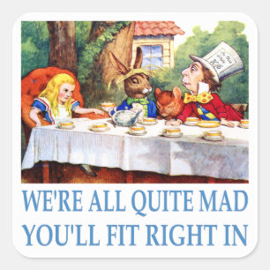 We're All Quite Mad, You'll Fit Right In Square Sticker