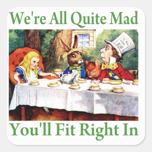 "We're All Quite Mad, You'll Fit Right In!" Square Sticker (Front)